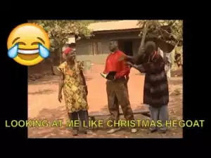 Video: Short Nigerian Comedy Clips - Looking At Me Like Christmas He-goat